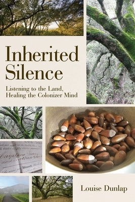 Inherited Silence: Listening to the Land, Healing the Colonizer Mind Paperback New Village Press