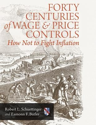 Forty Centuries of Wage and Price Controls: How Not to Fight Inflation Paperback Ludwig Von Mises, Institute