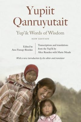 Yup'ik Words of Wisdom: Yupiit Qanruyutait, New Edition Paperback Bison