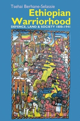 Ethiopian Warriorhood: Defence, Land and Society 1800-1941 Paperback James Currey