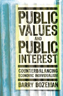 Public Values and Public Interest: Counterbalancing Economic Individualism Paperback Georgetown University Press