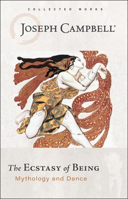 The Ecstasy of Being: Mythology and Dance Paperback New World Library