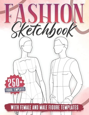 Fashion Sketchbook: 250+ Large Female and Male Figure Template For Sketching your Couple Fashion Design Styles and Building Your Portfolio Paperback Independently Published