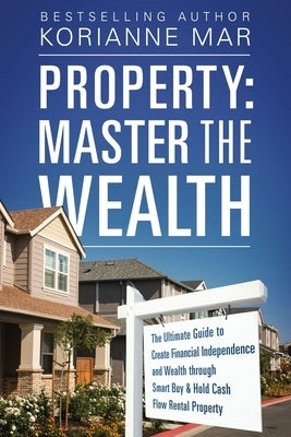 Property: Master the Wealth: The Ultimate Guide to Create Financial Independence and Wealth through Smart Buy & Hold Cash Flow R Paperback Green Pinnacle