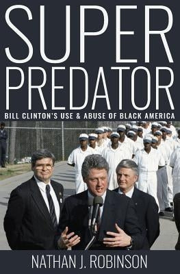 Superpredator: Bill Clinton's Use and Abuse of Black America Paperback Demilune Press