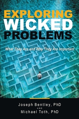 Exploring Wicked Problems: What They Are and Why They Are Important Paperback Archway Publishing