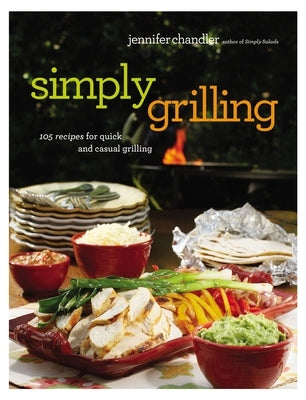 Simply Grilling: 105 Recipes for Quick and Casual Grilling Paperback Harper Celebrate