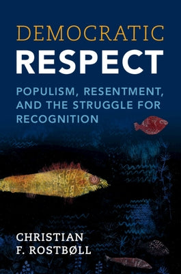 Paperback book titled "Democratic Respect: Populism, Resentment, and Recognition" published by Cambridge University Press.