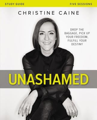 Unashamed Bible Study Guide: Drop the Baggage, Pick Up Your Freedom, Fulfill Your Destiny Paperback Harperchristian Resources