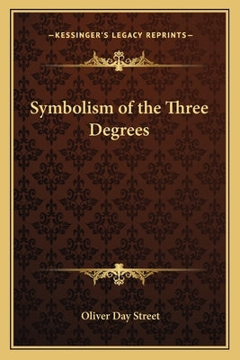 Symbolism of the Three Degrees Paperback Kessinger Publishing
