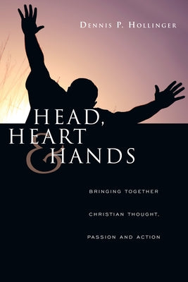 Head, Heart and Hands: Bringing Together Christian Thought, Passion and Action Paperback IVP Books