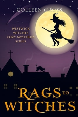 Rags to Witches: A Westwick Witches Cozy Mystery: Westwick Witches Cozy Mysteries Paperback Slice Publishing