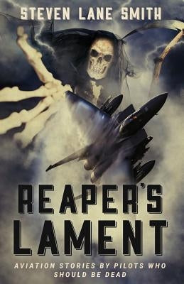 Reaper's Lament: Aviation Stories by Pilots Who Should Be Dead Paperback Outskirts Press