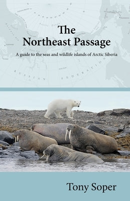 The Northeast Passage: A guide to the seas and wildlife islands of Arctic Siberia Paperback Venture Books