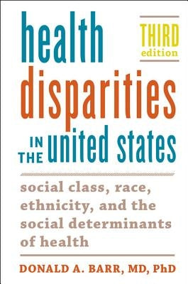 Health Disparities in the United States: Social Class, Race, Ethnicity, and the Social Determinants of Health Paperback Johns Hopkins University Press