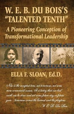 W. E. B. Du Bois's Talented Tenth: A Pioneering Conception of Transformational Leadership Paperback Night Star Publisher DBA Jl Carpenter Design