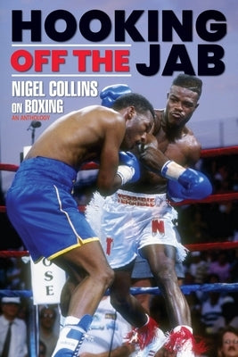 Hooking Off the Jab: Nigel Collins on Boxing Paperback Winding Road Publishing LLC
