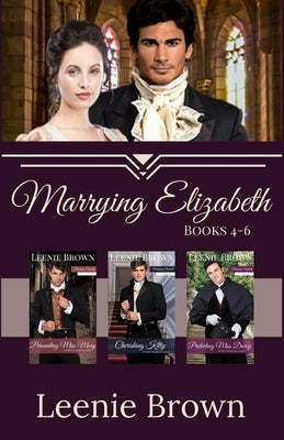 Marrying Elizabeth, Books 4-6 Compilation: A Pride and Prejudice Variation Series Paperback Leenie B Books
