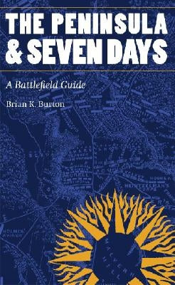 The Peninsula and Seven Days: A Battlefield Guide Paperback Bison