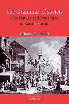 The Grammar of Society: The Nature and Dynamics of Social Norms Paperback Cambridge University Press