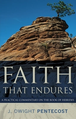 Faith That Endures: A Practical Commentary on the Book of Hebrews Paperback Kregel Publications