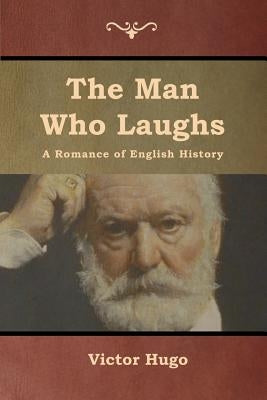 The Man Who Laughs: A Romance of English History Paperback Bibliotech Press