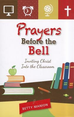Prayers Before the Bell: Inviting Christ Into the Classroom Paperback Liguori Publications