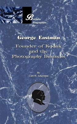 George Eastman: Founder of Kodak and the Photography Business Paperback Beard Books