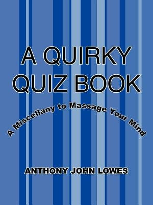 A Quirky Quiz Book: A Miscellany to Massage Your Mind Paperback Authorhouse UK