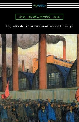 Capital (Volume 1: A Critique of Political Economy) Paperback Digireads.com
