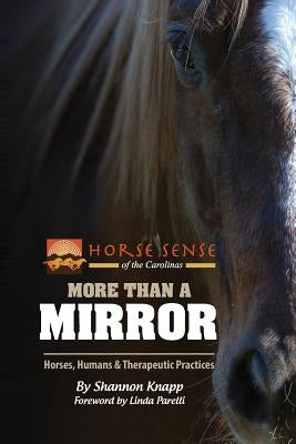 More Than a Mirror: Horses, Humans & Therapeutic Practices Paperback Horse Sense of the Carolina