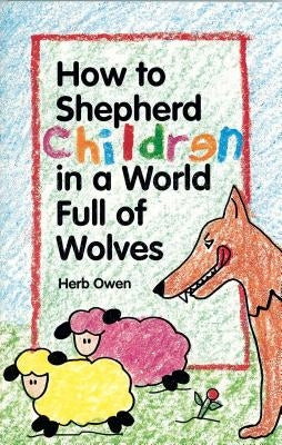 How to Shepherd Children in a World Full of Wolves Paperback Churchgrowth.Org (Send the Light)