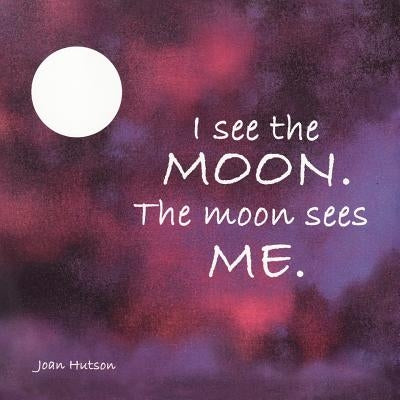 I See the Moon. The Moon Sees Me. Paperback Createspace Independent Publishing Platform
