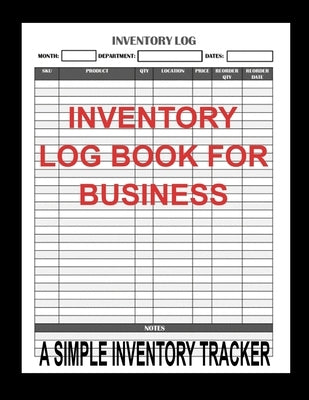 Inventory Log Book for Business: 8.5" x 11" Simple Inventory Tracker for Small Retail Sales Businesses, Inventory Ledger Sheets for Tracking Stock & O Paperback Independently Published