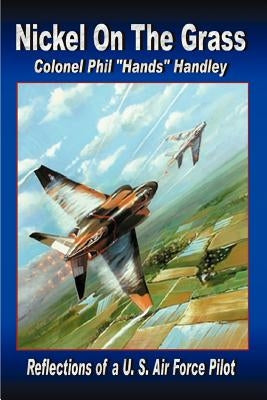 Nickel On The Grass: Reflections of a U.S. Air Force Pilot Paperback iUniverse