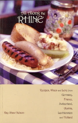 All Along the Rhine: Recipes, Wines and Lore from Germany, France, Switzerland, Austria, Liechtenstein and Holland Paperback Hippocrene Books
