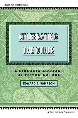 Celebrating the Other: A Dialogic Account of Human Nature by Sampson, Edward E.