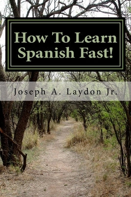 How To Learn Spanish Fast!: 3,399 Ways To Speak Spanish Instantly! by Laydon Jr, Joseph a.