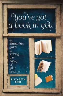 You've Got a Book in You: A Stress-Free Guide to Writing the Book of Your Dreams Paperback Writer's Digest Books