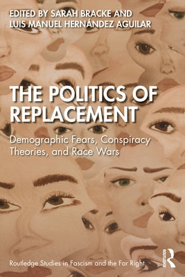 The Politics of Replacement: Demographic Fears, Conspiracy Theories, and Race Wars Paperback Routledge