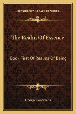 The Realm Of Essence: Book First Of Realms Of Being Paperback Kessinger Publishing