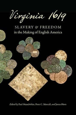 Virginia 1619: Slavery and Freedom in the Making of English America Paperback Omohundro Institute and Unc Press