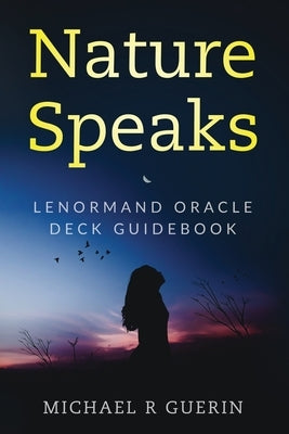 Nature Speaks: Lenormand Oracle Deck Guidebook by Guerin, Michael R.