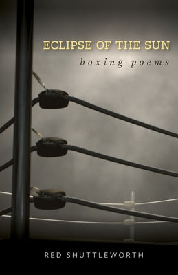 Eclipse of the Sun: Boxing Poems Paperback University of Nevada Press