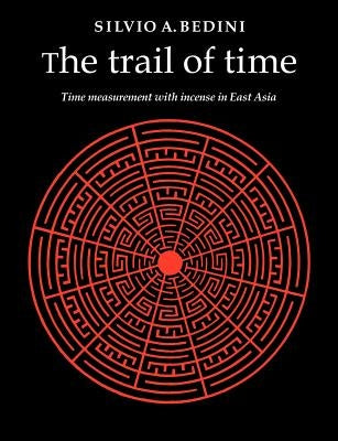 The Trail of Time: Time Measurement with Incense in East Asia Paperback Cambridge University Press