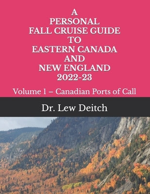 A Personal Fall Cruise Guide to Eastern Canada and New England 2022-23: Volume 1 - Canadian Ports of Call Paperback Independently Published