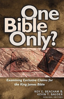 One Bible Only?: Examining the Claims for the King James Bible Paperback Kregel Publications