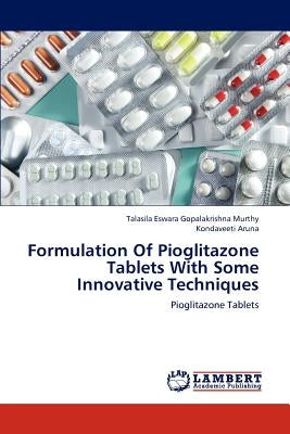 Formulation of Pioglitazone Tablets with Some Innovative Techniques Paperback LAP Lambert Academic Publishing