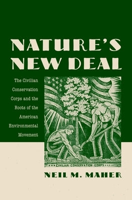 Nature's New Deal: The Civilian Conservation Corps and the Roots of the American Environmental Movement Paperback Oxford University Press, USA