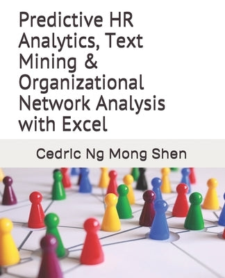 Predictive HR Analytics, Text Mining & Organizational Network Analysis with Excel Paperback Independently Published